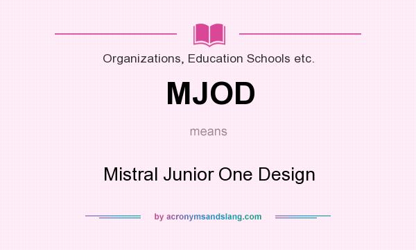 What does MJOD mean? It stands for Mistral Junior One Design