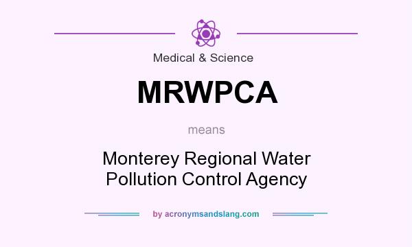 What does MRWPCA mean? It stands for Monterey Regional Water Pollution Control Agency