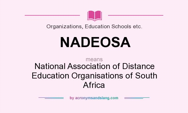 What does NADEOSA mean? It stands for National Association of Distance Education Organisations of South Africa