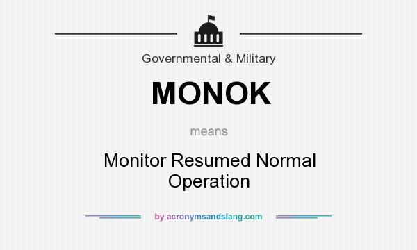 What does MONOK mean? It stands for Monitor Resumed Normal Operation