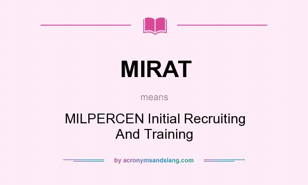 What does MIRAT mean? It stands for MILPERCEN Initial Recruiting And Training