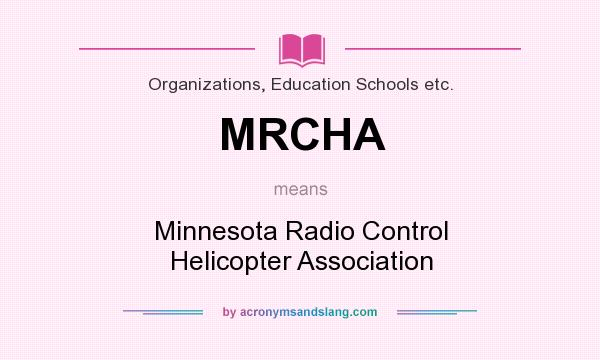 What does MRCHA mean? It stands for Minnesota Radio Control Helicopter Association
