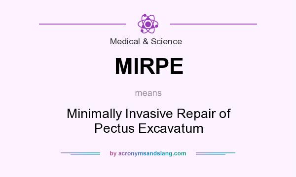 What does MIRPE mean? It stands for Minimally Invasive Repair of Pectus Excavatum