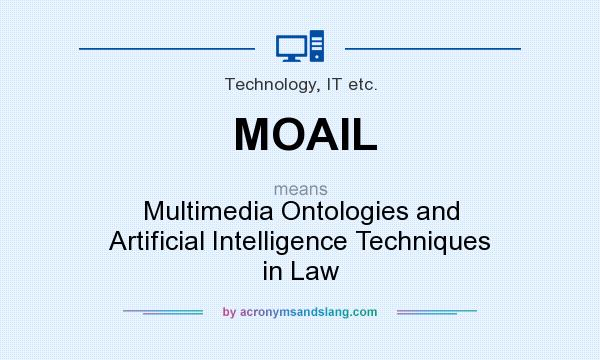 What does MOAIL mean? It stands for Multimedia Ontologies and Artificial Intelligence Techniques in Law
