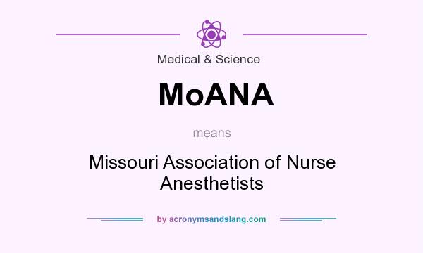 What does MoANA mean? It stands for Missouri Association of Nurse Anesthetists