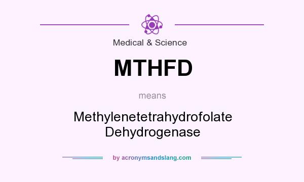 What does MTHFD mean? It stands for Methylenetetrahydrofolate Dehydrogenase