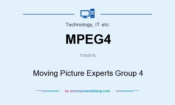 What does MPEG4 mean? It stands for Moving Picture Experts Group 4