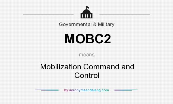 What does MOBC2 mean? It stands for Mobilization Command and Control