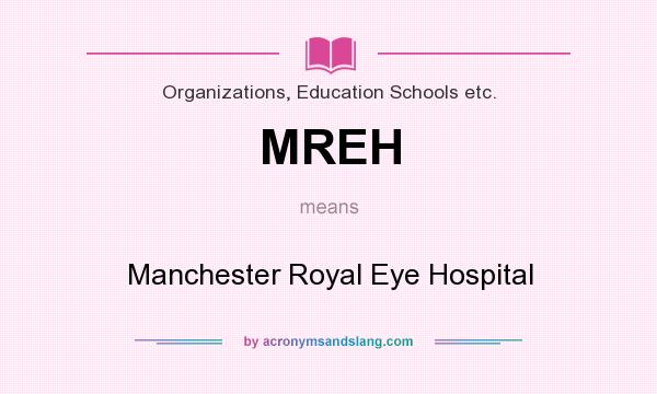 What does MREH mean? It stands for Manchester Royal Eye Hospital