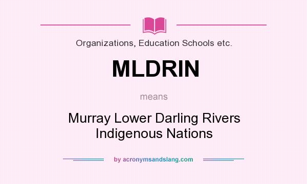 What does MLDRIN mean? It stands for Murray Lower Darling Rivers Indigenous Nations