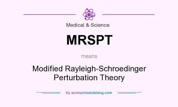 What does MRSPT mean? It stands for Modified Rayleigh-Schroedinger Perturbation Theory