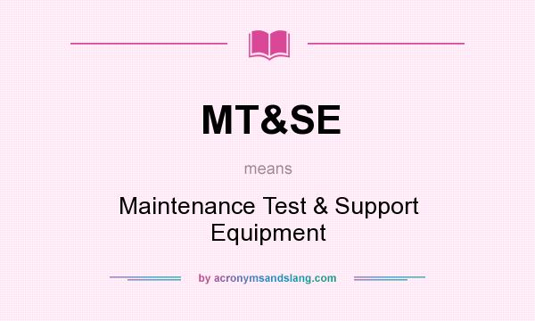 What does MT&SE mean? It stands for Maintenance Test & Support Equipment