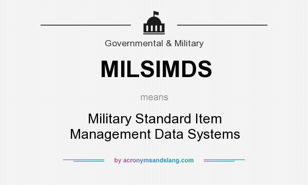 What does MILSIMDS mean? It stands for Military Standard Item Management Data Systems