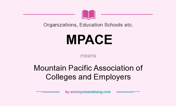 What does MPACE mean? It stands for Mountain Pacific Association of Colleges and Employers