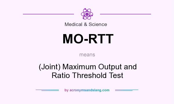 What does MO-RTT mean? It stands for (Joint) Maximum Output and Ratio Threshold Test