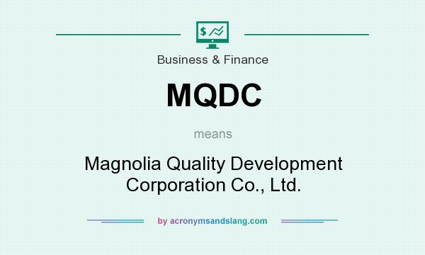 What does MQDC mean? It stands for Magnolia Quality Development Corporation Co., Ltd.