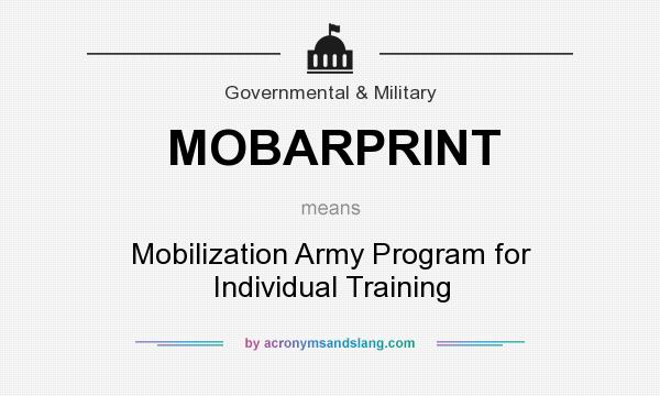 What does MOBARPRINT mean? It stands for Mobilization Army Program for Individual Training