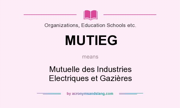 What does MUTIEG mean? It stands for Mutuelle des Industries Electriques et Gazières