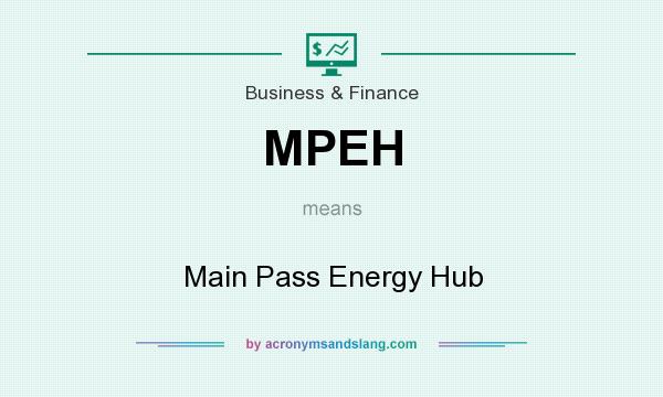 What does MPEH mean? It stands for Main Pass Energy Hub