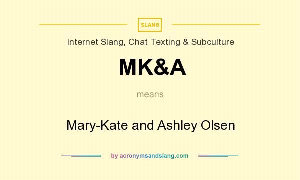 What does MK&A mean? It stands for Mary-Kate and Ashley Olsen
