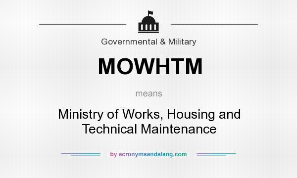 What does MOWHTM mean? It stands for Ministry of Works, Housing and Technical Maintenance