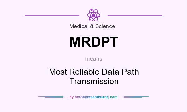 What does MRDPT mean? It stands for Most Reliable Data Path Transmission
