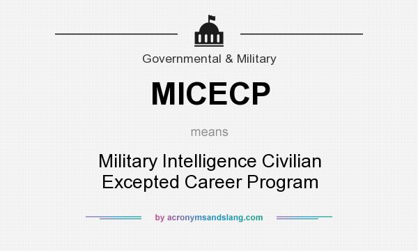 What does MICECP mean? It stands for Military Intelligence Civilian Excepted Career Program