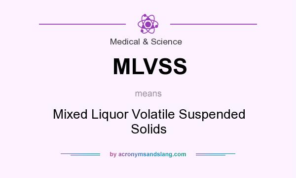 What does MLVSS mean? It stands for Mixed Liquor Volatile Suspended Solids