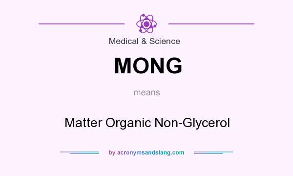 What does MONG mean? It stands for Matter Organic Non-Glycerol