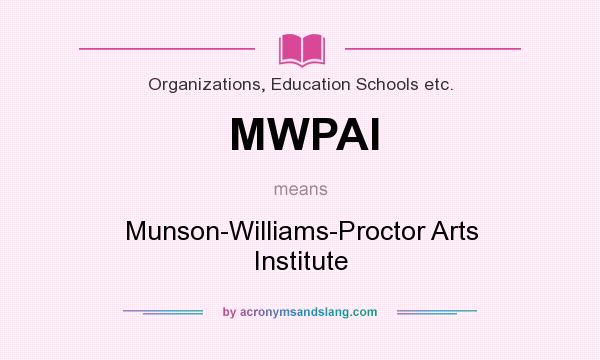What does MWPAI mean? It stands for Munson-Williams-Proctor Arts Institute