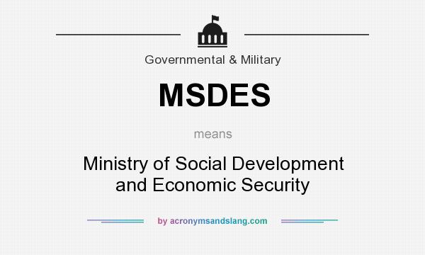 What does MSDES mean? It stands for Ministry of Social Development and Economic Security