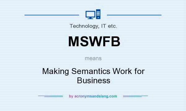 What does MSWFB mean? It stands for Making Semantics Work for Business