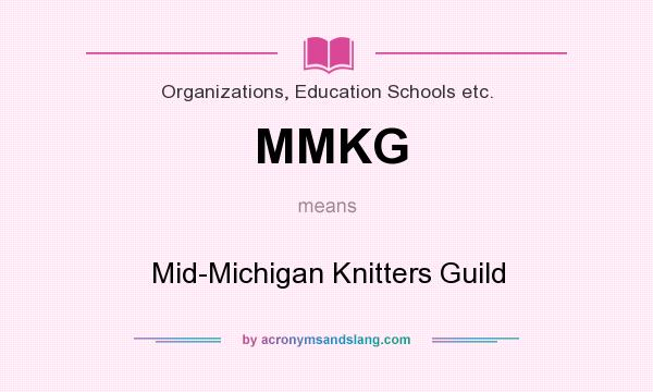 What does MMKG mean? It stands for Mid-Michigan Knitters Guild