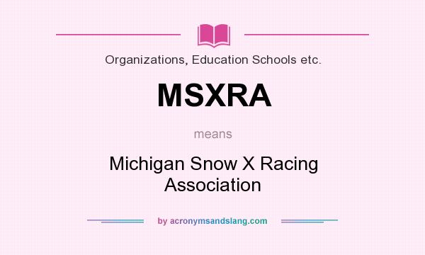 What does MSXRA mean? It stands for Michigan Snow X Racing Association