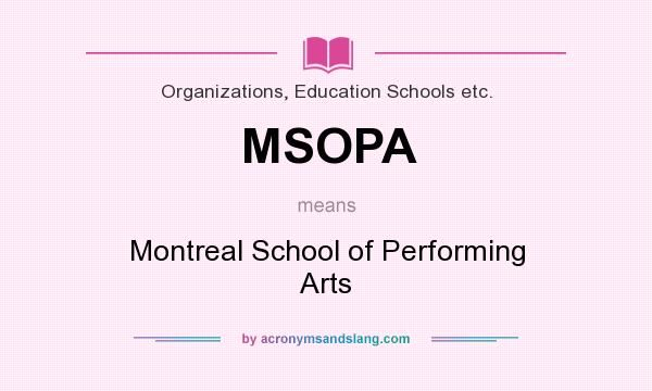 What does MSOPA mean? It stands for Montreal School of Performing Arts