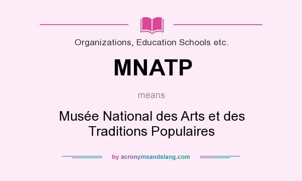 What does MNATP mean? It stands for Musée National des Arts et des Traditions Populaires