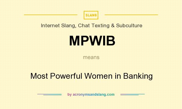 What does MPWIB mean? It stands for Most Powerful Women in Banking