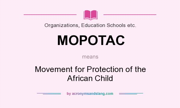 What does MOPOTAC mean? It stands for Movement for Protection of the African Child