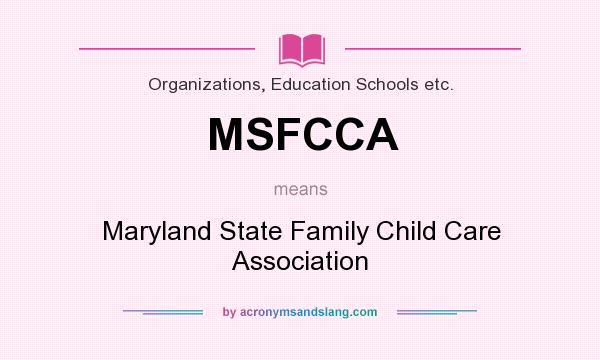What does MSFCCA mean? It stands for Maryland State Family Child Care Association