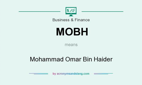 What does MOBH mean? It stands for Mohammad Omar Bin Haider