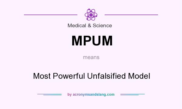 What does MPUM mean? It stands for Most Powerful Unfalsified Model