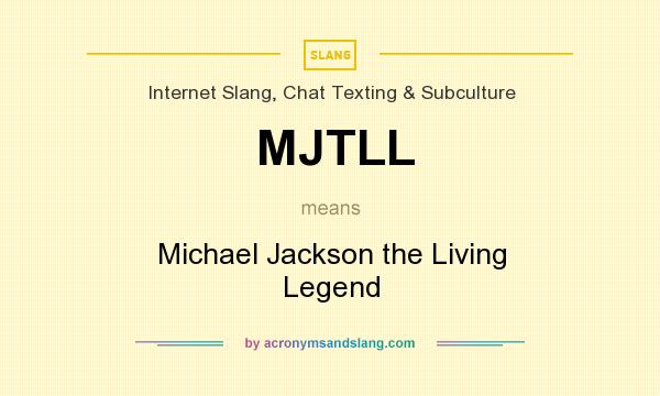 What does MJTLL mean? It stands for Michael Jackson the Living Legend