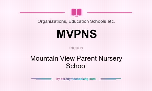 What does MVPNS mean? It stands for Mountain View Parent Nursery School