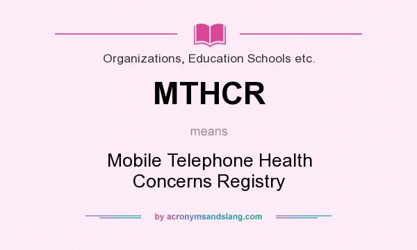 What does MTHCR mean? It stands for Mobile Telephone Health Concerns Registry