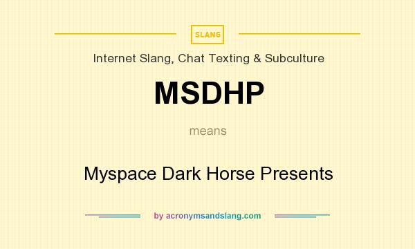 What does MSDHP mean? It stands for Myspace Dark Horse Presents