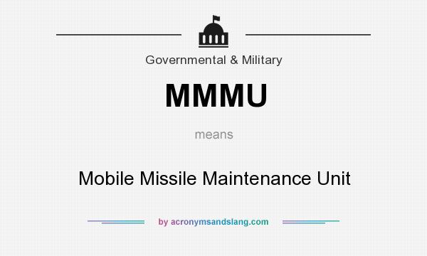 What does MMMU mean? It stands for Mobile Missile Maintenance Unit