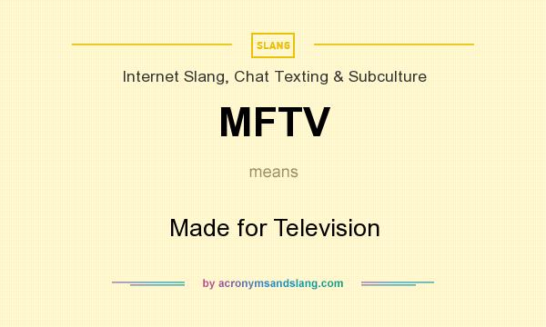 What does MFTV mean? It stands for Made for Television