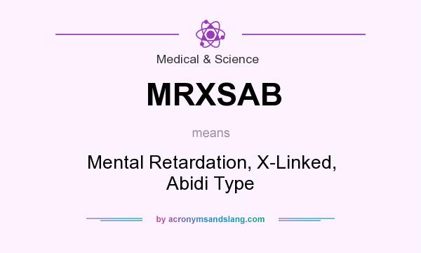 What does MRXSAB mean? It stands for Mental Retardation, X-Linked, Abidi Type