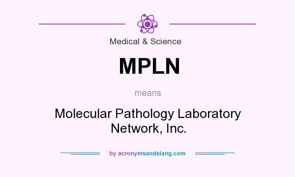 What does MPLN mean? It stands for Molecular Pathology Laboratory Network, Inc.