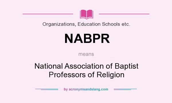 What does NABPR mean? It stands for National Association of Baptist Professors of Religion